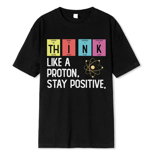 Think Like A Proton Stay Positive Funny Science T Shirt Cotton Tops